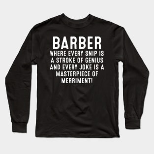 Barber Where Every Snip is a Stroke of Genius Long Sleeve T-Shirt